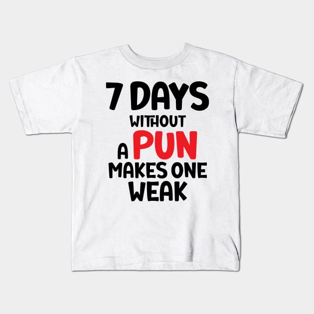 7 Days Without A Pun Makes One Weak Kids T-Shirt by StoreOfLove